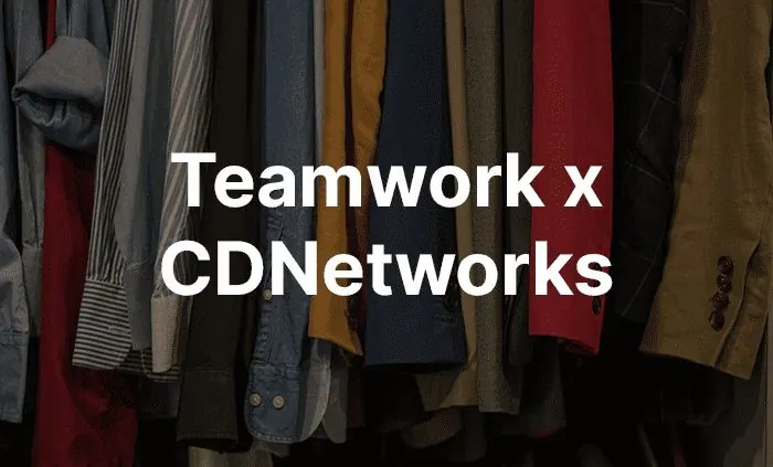 CDNetworks partners with Teamwork LLC to deliver unprecedented Retail and E-Commerce User Experience in China