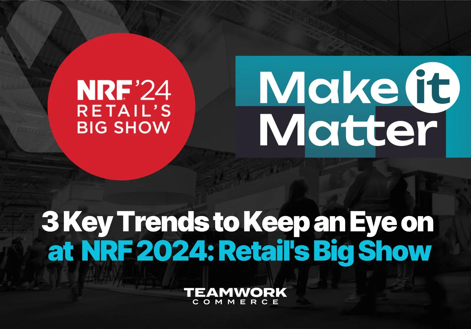3 Key Trends to Keep an Eye on at NRF 2024: Retail’s Big Show