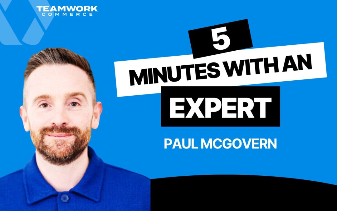 5 Minutes with a Teamwork Expert: Paul McGovern, UK/IRE and EU Sales Manager